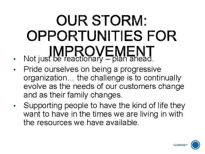 Not just be reactionary – plan ahead. Pride ourselves on being a progressive organization…