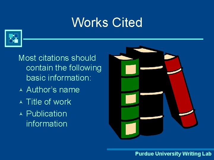 Works Cited Most citations should contain the following basic information: © Author’s name ©