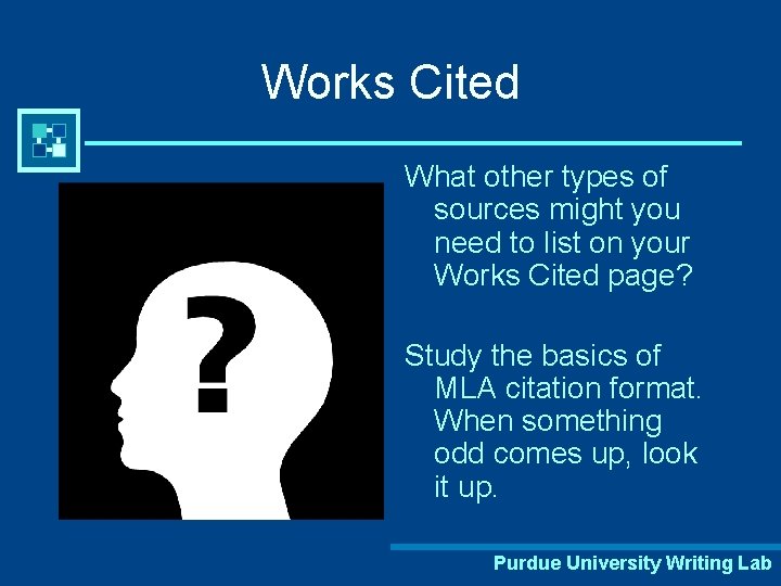 Works Cited What other types of sources might you need to list on your