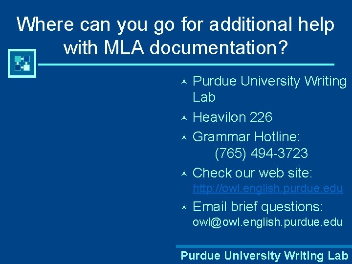 Where can you go for additional help with MLA documentation? Purdue University Writing Lab