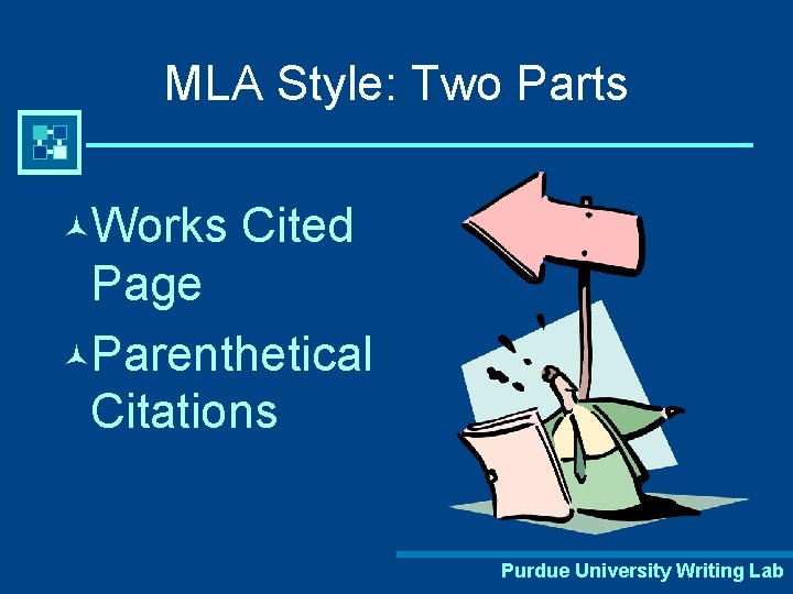 MLA Style: Two Parts ©Works Cited Page ©Parenthetical Citations Purdue University Writing Lab 