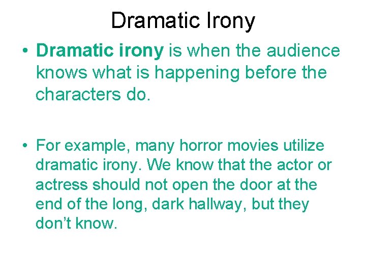 Dramatic Irony • Dramatic irony is when the audience knows what is happening before