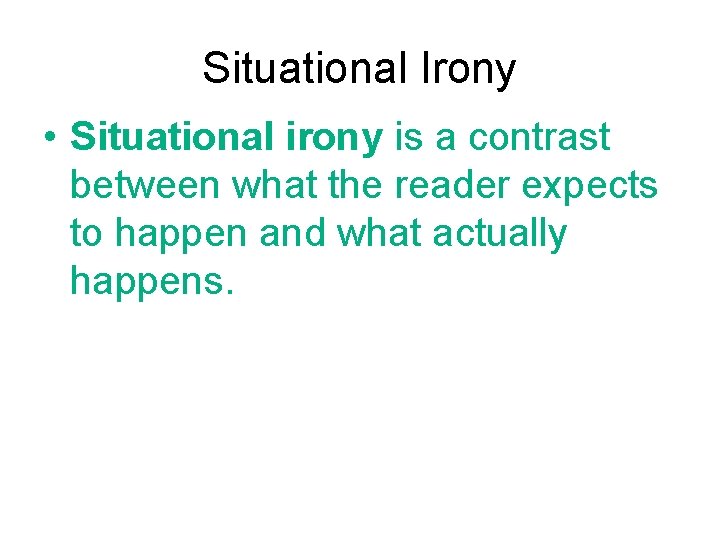 Situational Irony • Situational irony is a contrast between what the reader expects to