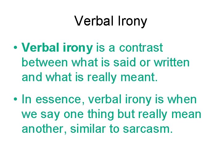 Verbal Irony • Verbal irony is a contrast between what is said or written