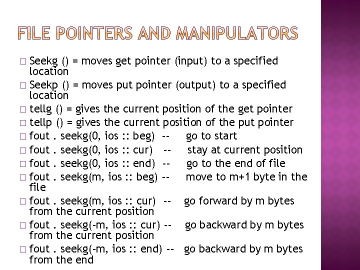 Seekg () = moves get pointer (input) to a specified location � Seekp ()