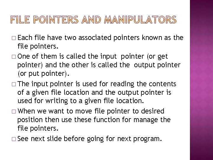 � Each file have two associated pointers known as the file pointers. � One