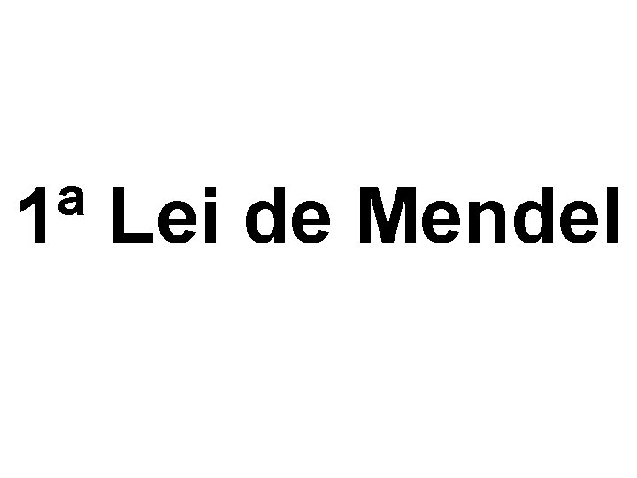 1ª Lei de Mendel 