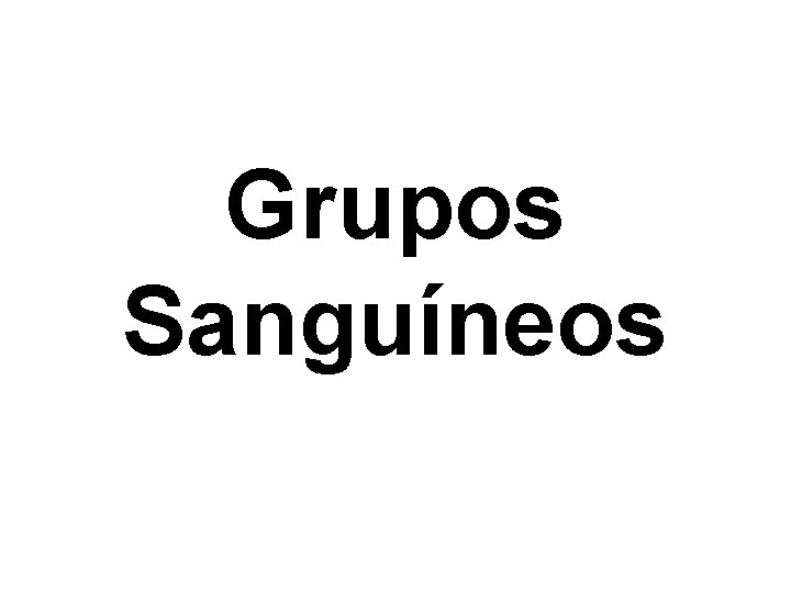 Grupos Sanguíneos 