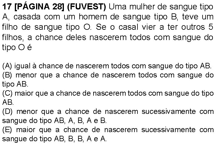 17 [PÁGINA 28] (FUVEST) Uma mulher de sangue tipo A, casada com um homem