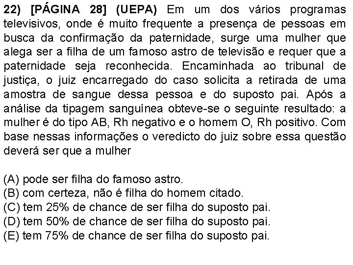 22) [PÁGINA 28] (UEPA) Em um dos vários programas televisivos, onde é muito frequente