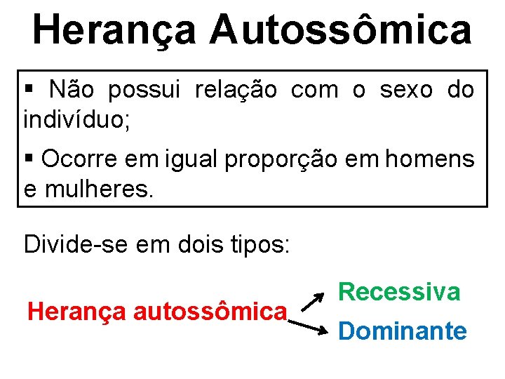 Herança Autossômica § Não possui relação com o sexo do indivíduo; § Ocorre em