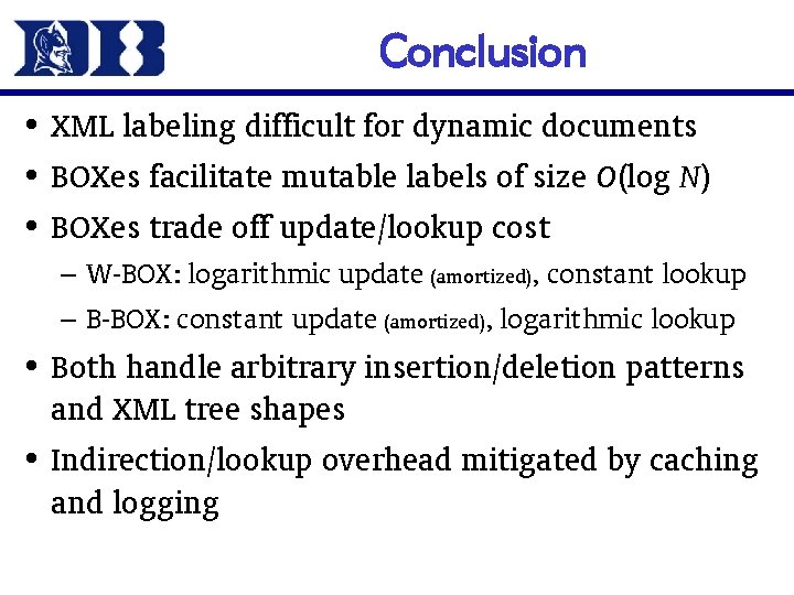 Conclusion • XML labeling difficult for dynamic documents • BOXes facilitate mutable labels of
