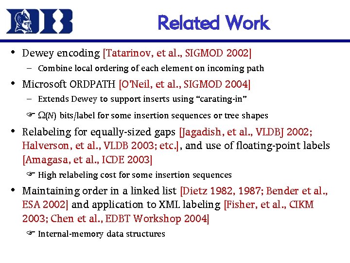 Related Work • Dewey encoding [Tatarinov, et al. , SIGMOD 2002] – Combine local