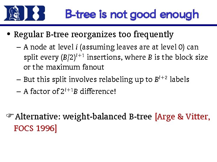 B-tree is not good enough • Regular B-tree reorganizes too frequently – A node