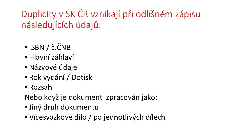 Duplicity v SK ČR vznikají při odlišném zápisu následujících údajů: • ISBN / č.