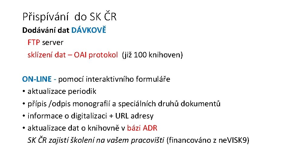 Přispívání do SK ČR Dodávání dat DÁVKOVĚ FTP server sklízení dat – OAI protokol