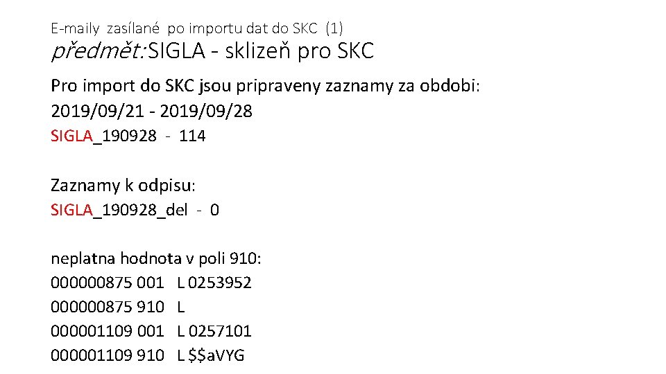 E-maily zasílané po importu dat do SKC (1) předmět: SIGLA - sklizeň pro SKC