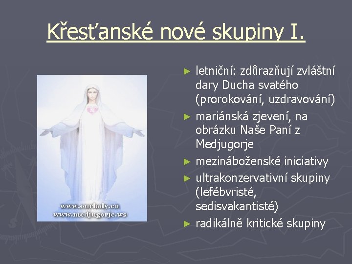 Křesťanské nové skupiny I. ► ► ► letniční: zdůrazňují zvláštní dary Ducha svatého (prorokování,