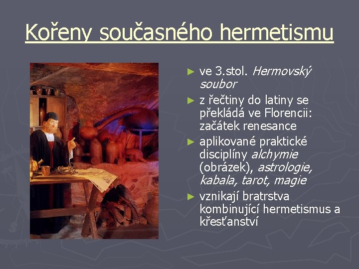Kořeny současného hermetismu ► ve 3. stol. Hermovský soubor z řečtiny do latiny se