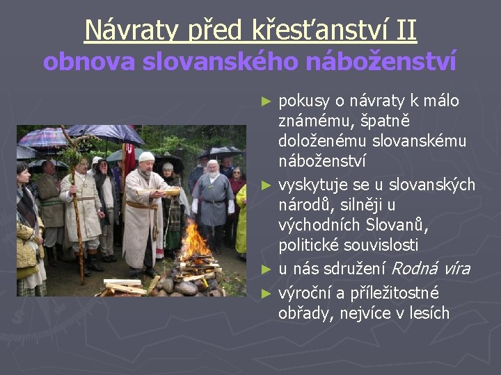 Návraty před křesťanství II obnova slovanského náboženství pokusy o návraty k málo známému, špatně