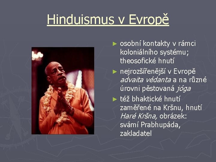 Hinduismus v Evropě osobní kontakty v rámci koloniálního systému; theosofické hnutí ► nejrozšířenější v