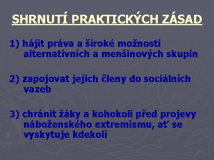 SHRNUTÍ PRAKTICKÝCH ZÁSAD 1) hájit práva a široké možnosti alternativních a menšinových skupin 2)