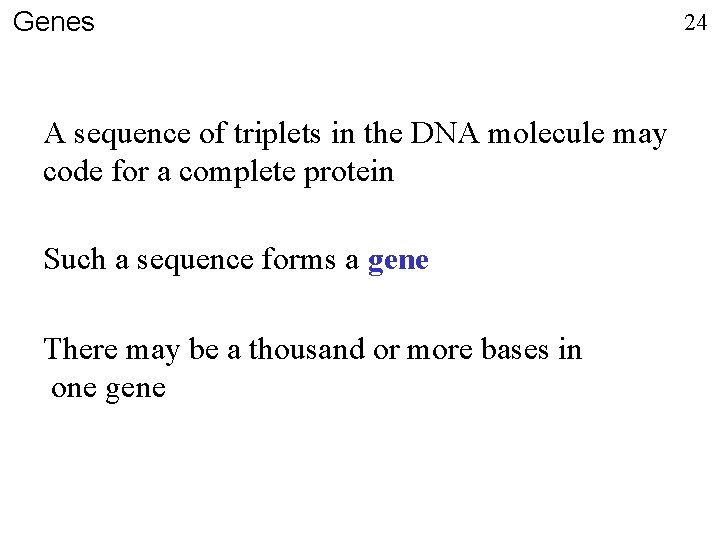 Genes A sequence of triplets in the DNA molecule may code for a complete