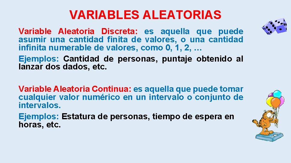 VARIABLES ALEATORIAS Variable Aleatoria Discreta: es aquella que puede asumir una cantidad finita de