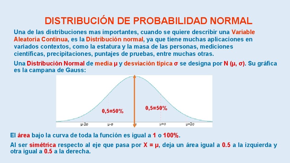 DISTRIBUCIÓN DE PROBABILIDAD NORMAL Una de las distribuciones mas importantes, cuando se quiere describir