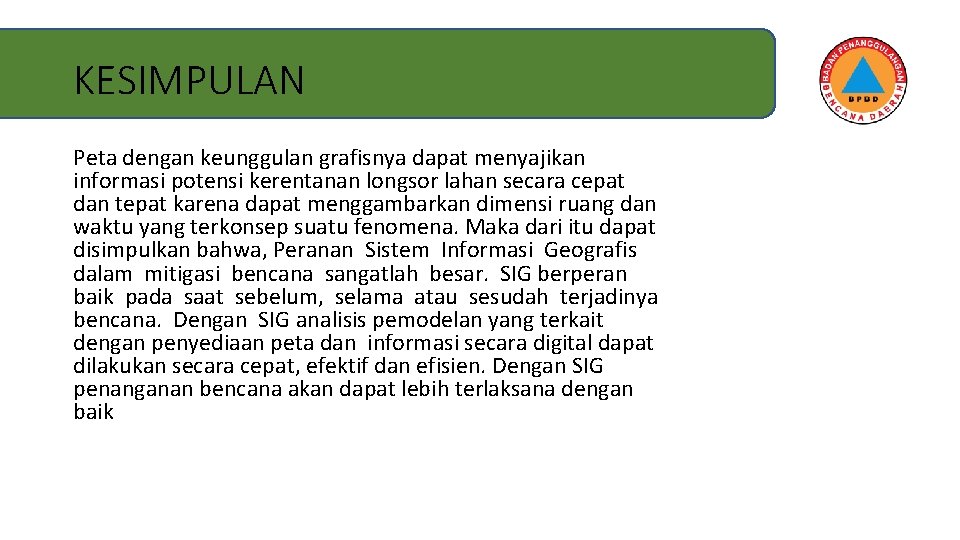 KESIMPULAN Peta dengan keunggulan grafisnya dapat menyajikan informasi potensi kerentanan longsor lahan secara cepat