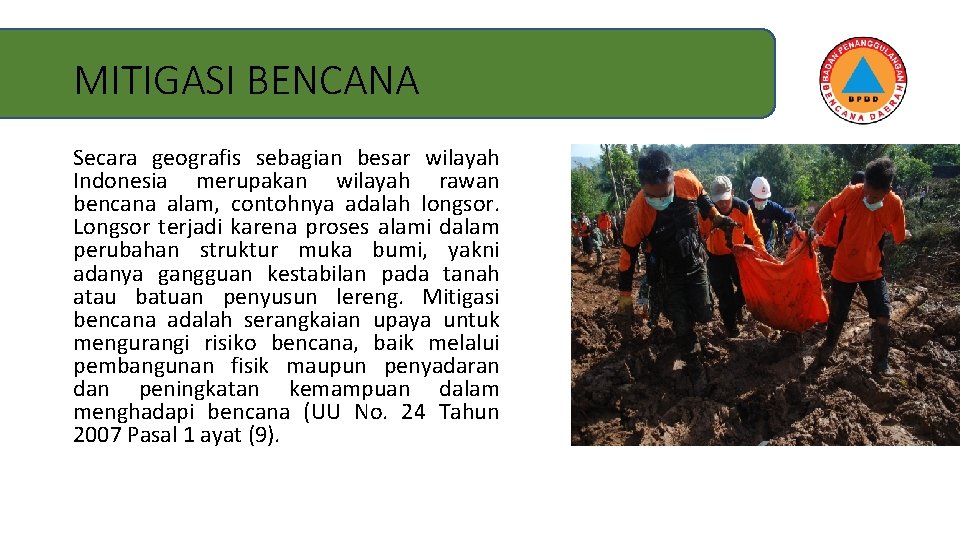 MITIGASI BENCANA Secara geografis sebagian besar wilayah Indonesia merupakan wilayah rawan bencana alam, contohnya