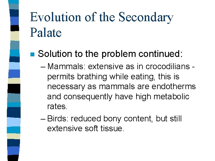 Evolution of the Secondary Palate n Solution to the problem continued: – Mammals: extensive