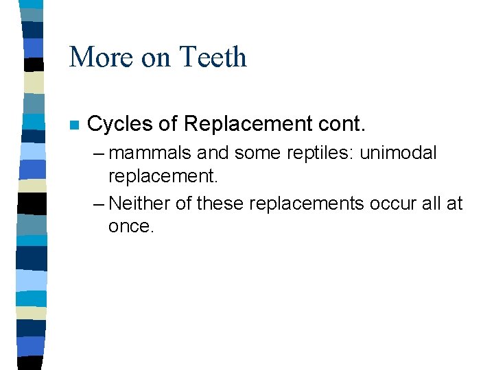 More on Teeth n Cycles of Replacement cont. – mammals and some reptiles: unimodal