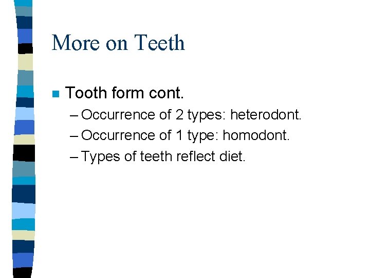 More on Teeth n Tooth form cont. – Occurrence of 2 types: heterodont. –