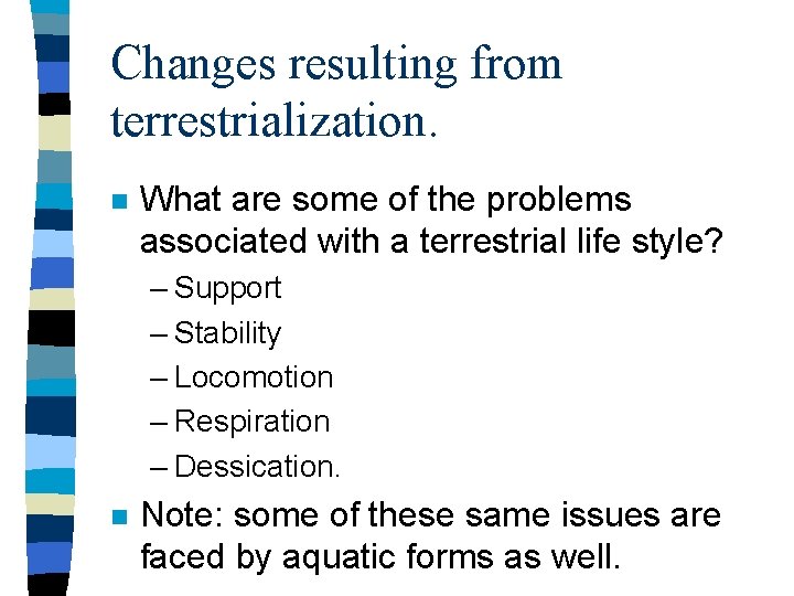 Changes resulting from terrestrialization. n What are some of the problems associated with a