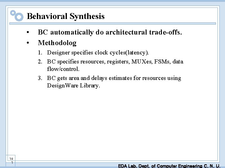 Behavioral Synthesis • • BC automatically do architectural trade-offs. Methodolog 1. Designer specifies clock