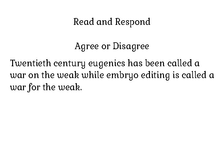 Read and Respond Agree or Disagree Twentieth century eugenics has been called a war
