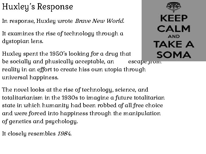 Huxley’s Response In response, Huxley wrote Brave New World. It examines the rise of