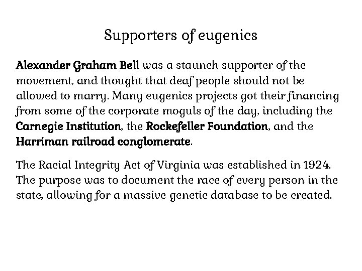 Supporters of eugenics Alexander Graham Bell was a staunch supporter of the movement, and