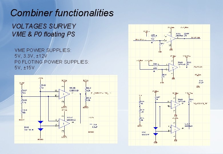 Combiner functionalities VOLTAGES SURVEY VME & P 0 floating PS VME POWER SUPPLIES: 5
