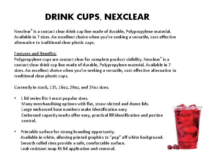 DRINK CUPS, NEXCLEAR Nexclear® is a contact clear drink cup line made of durable,