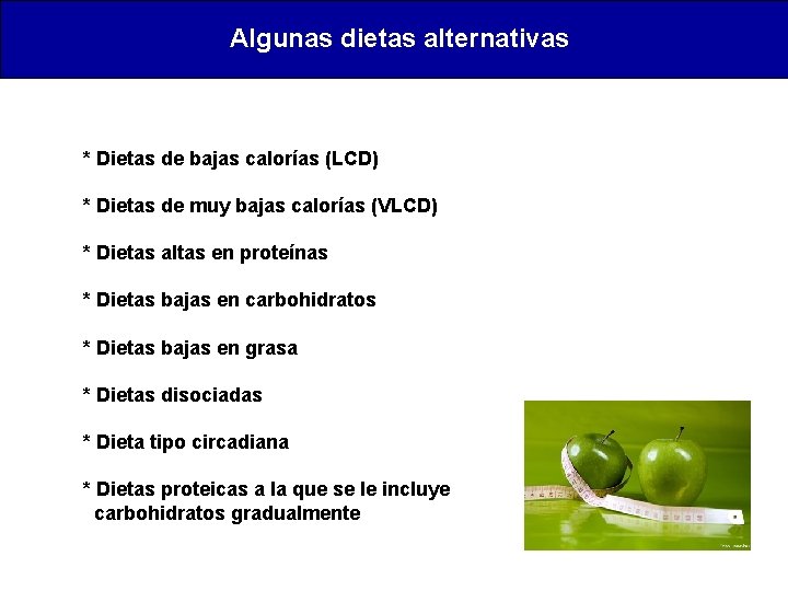 Algunas dietas alternativas * Dietas de bajas calorías (LCD) * Dietas de muy bajas