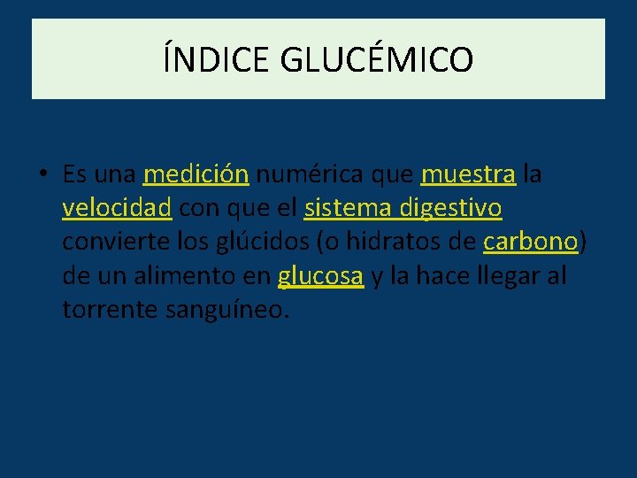 ÍNDICE GLUCÉMICO • Es una medición numérica que muestra la velocidad con que el