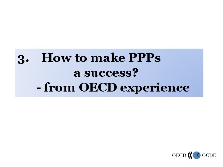 3. How to make PPPs a success? - from OECD experience 10 