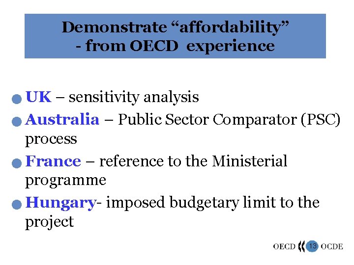 Demonstrate “affordability” - from OECD experience UK – sensitivity analysis n Australia – Public