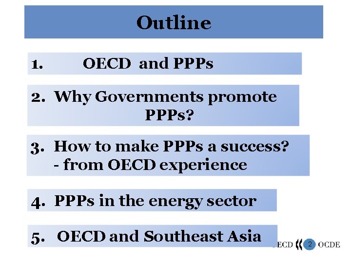 Outline 1. OECD and PPPs 2. Why Governments promote PPPs? 3. How to make