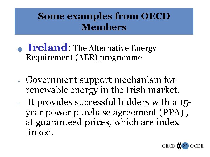 Some examples from OECD Members n Ireland: The Alternative Energy Requirement (AER) programme -