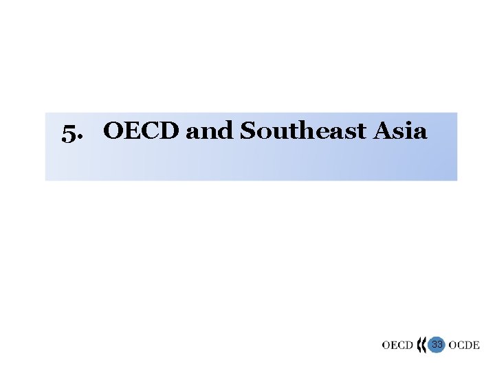 5. OECD and Southeast Asia 33 
