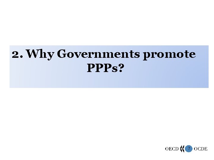 2. Why Governments promote PPPs? 7 