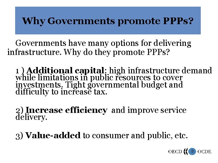 Why Governments promote PPPs? Governments have many options for delivering infrastructure. Why do they